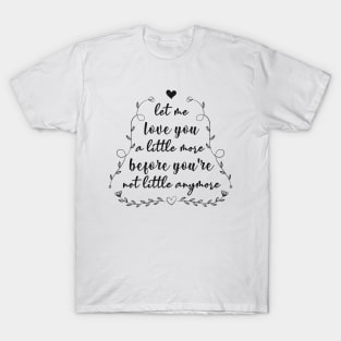 Let Me Love You a Little More T-Shirt